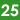 25